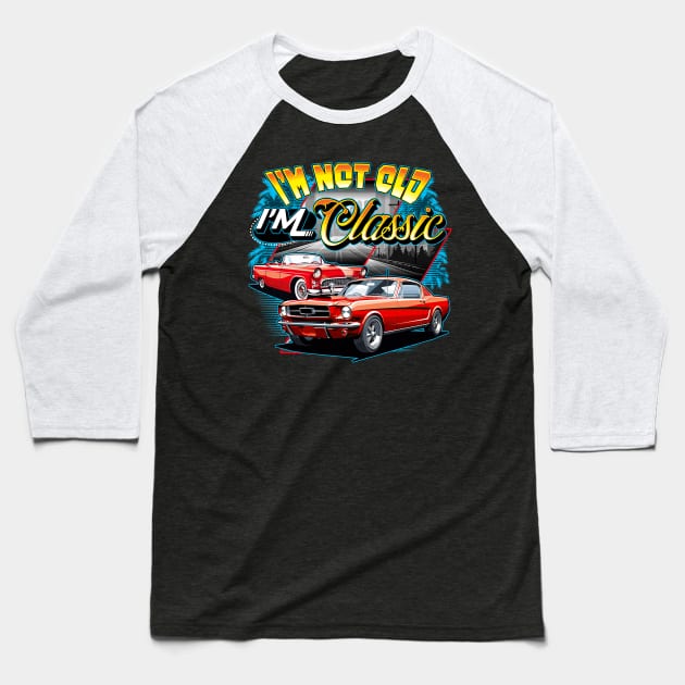 I'm Not Old I'm Classic Car Retro 80s 70s 60s 50s Old People Baseball T-Shirt by Abko90